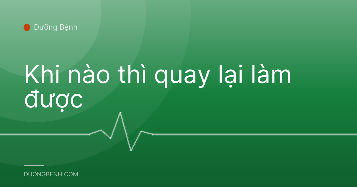 Khi nào thì quay lại làm được