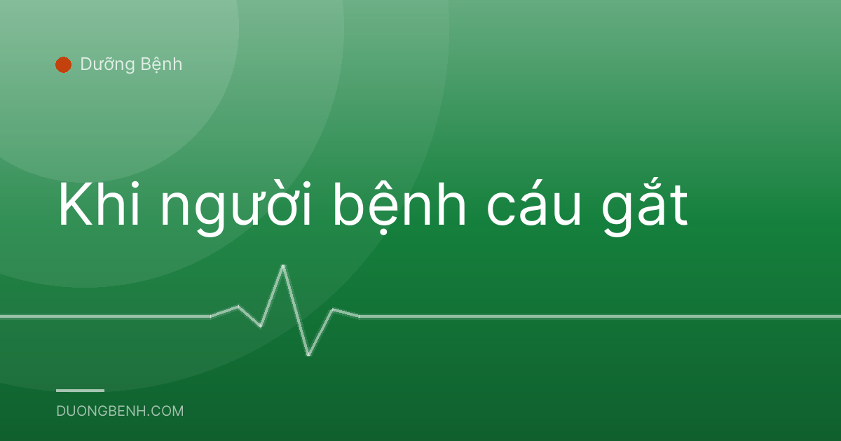 Khi người bệnh cáu gắt