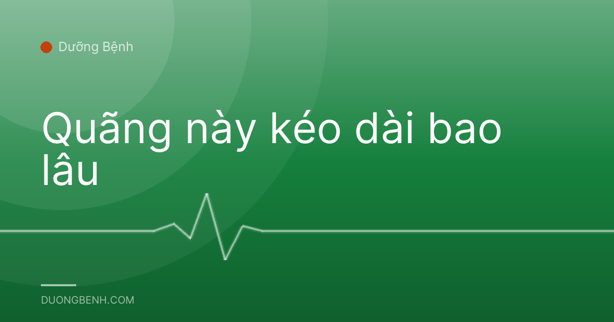 Quãng này kéo dài bao lâu