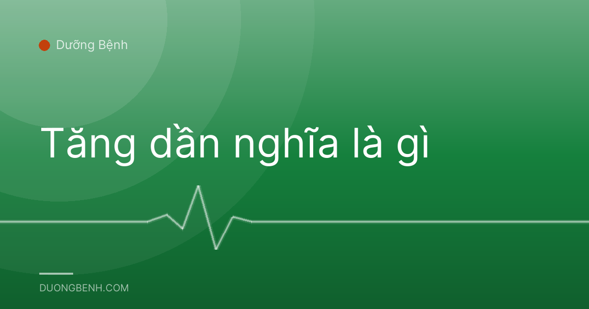 Tăng dần nghĩa là gì