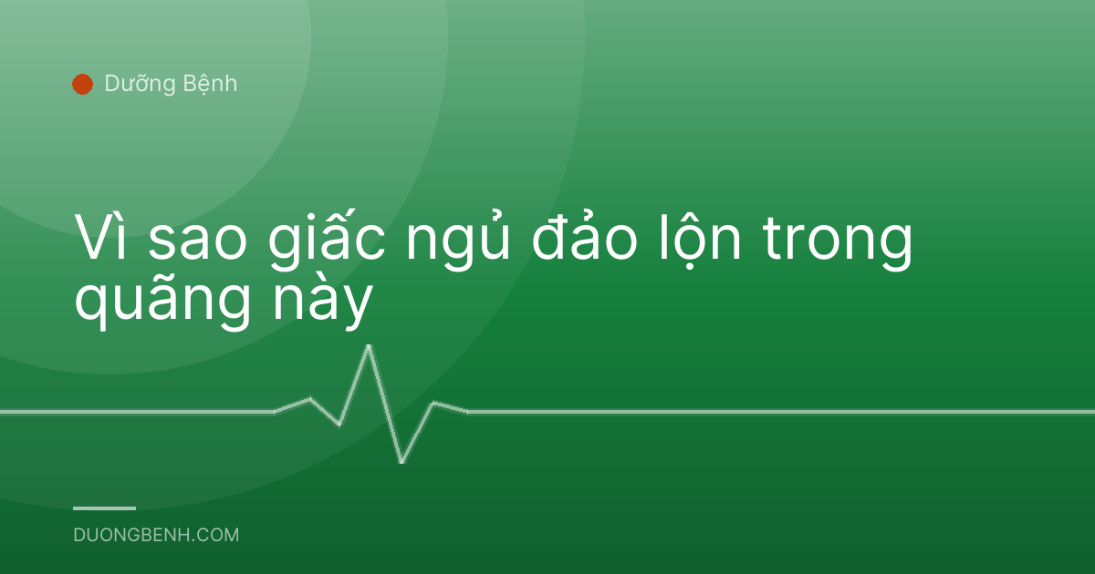 Vì sao giấc ngủ đảo lộn trong quãng này